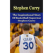 Stephen Curry: The Inspirational Story of Basketball Superstar Stephen Curry