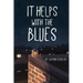 It Helps with the Blues