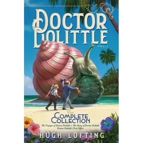 Doctor Dolittle the Complete Collection, Vol. 1: The Voyages of Doctor Dolittle; The Story of Doctor Dolittle; Doctor Dolittle's Post Office