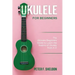 Ukulele for Beginners: The Ultimate Beginner's Guide to Learn the Realms of Ukulele from A-Z