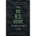 The No B.S. Guide to Military Life: How to build wealth, get promoted, and achieve greatness