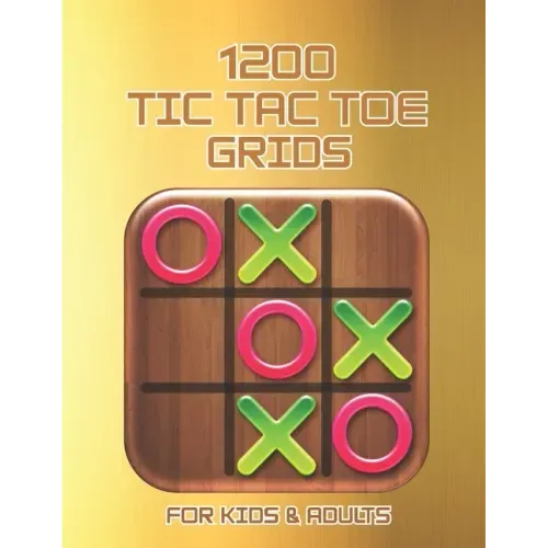 1200 Tic Tac Toe Grids FOR KIDS & ADULTS: The challenge to Play Game Books For Kids Regular Tic Tac Toe Grids Fun Quiet Games for Kids and Adults for