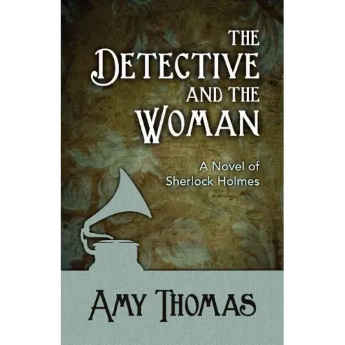 The Detective and the Woman: A Novel of Sherlock Holmes