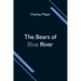 The Bears of Blue River