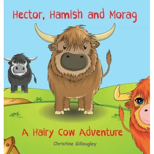 Hector, Hamish and Morag: A Hairy Cow Adventure