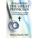 Following the Great Physician: A Doctor's Guide to Trusting God and Serving Patients