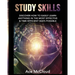 Study Skills: Discover How To Easily Learn Anything In The Most Effective & Time Efficient Ways Possible