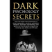 Dark Psychology Secrets: Learn the trade's secret techniques of covert manipulation, emotional exploitation, deception, hypnotism, brainwashing