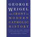 The Irony of Modern Catholic History: How the Church Rediscovered Itself and Challenged the Modern World to Reform
