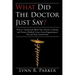 What Did the Doctor Just Say?: How to Understand What Your Doctor Is Saying and Prevent Medical Errors From Happening to You and Your Loved Ones