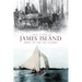 A Brief History of James Island: Jewel of the Sea Islands