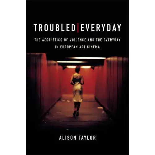 Troubled Everyday: The Aesthetics of Violence and the Everyday in European Art Cinema