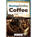 Brewing and Grinding Coffee: How to Make Good Coffee at Home