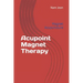 Acupoint Magnet Therapy: Magnet Acupuncture