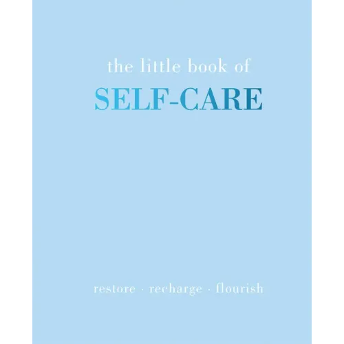 The Little Book of Self-Care: Restore Recharge Flourish