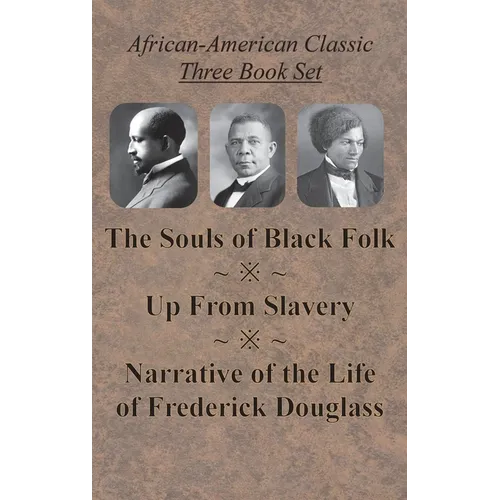 African-American Classic Three Book Set - The Souls of Black Folk, Up From Slavery, and Narrative of the Life of Frederick Douglass