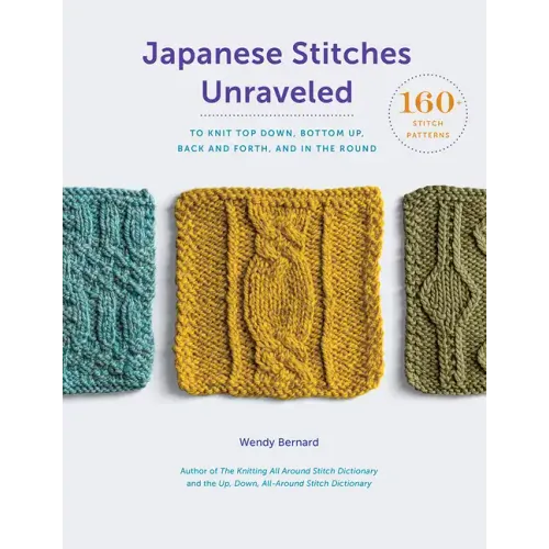 Japanese Stitches Unraveled: 160+ Stitch Patterns to Knit Top Down, Bottom Up, Back and Forth, and in the Round