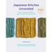 Japanese Stitches Unraveled: 160+ Stitch Patterns to Knit Top Down, Bottom Up, Back and Forth, and in the Round