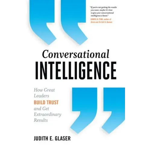 Conversational Intelligence: How Great Leaders Build Trust and Get Extraordinary Results