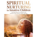 Spiritual Nurturing for Intuitive Children: Training Parents to Embrace and Enhance Their Psychic Child's Abilities