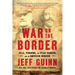 War on the Border: Villa, Pershing, the Texas Rangers, and an American Invasion