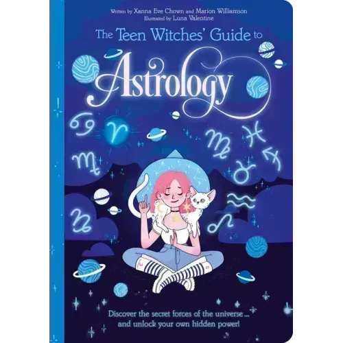 The Teen Witches' Guide to Astrology: Discover the Secret Forces of the Universe... and Unlock Your Own Hidden Power!