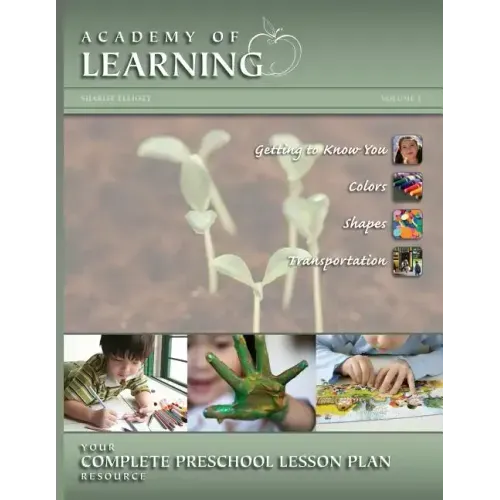ACADEMY of LEARNING Your Complete Preschool Lesson Plan Resource - Volume 1