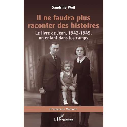 Il ne faudra plus raconter des histoires: Le livre de Jean, 1942-1945, un enfant dans les camps