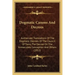 Dogmatic Canons and Decrees: Authorized Translations of the Dogmatic Decrees of the Council of Trent, the Decree on the Immaculate Conception and O
