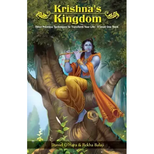 Krishna's Kingdom: Three Priceless Techniques to Improve Your Life