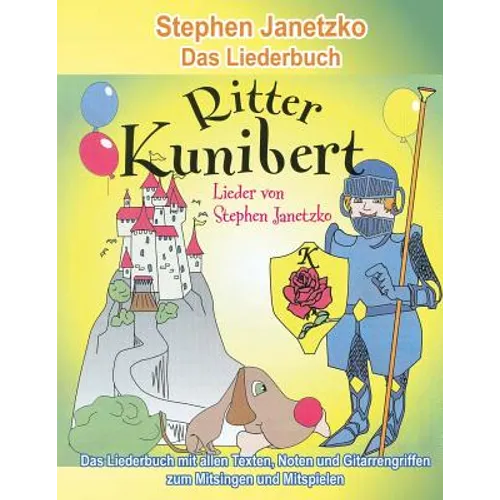 Ritter Kunibert - 20 fröhliche Kinderlieder für's ganze Jahr: Das Liederbuch mit allen Texten, Noten und Gitarrengriffen zum Mitsingen und Mitspielen