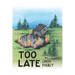 Too Late