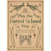 Play the Forest School Way: Woodland Games and Crafts for Adventurous Kids