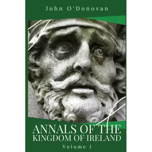 Annals of the Kingdom of Ireland: Volume I