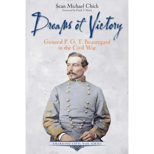 Dreams of Victory: General P. G. T. Beauregard in the Civil War