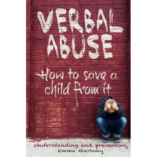 Verbal abuse: How to save a child from it. Understanding and preventing.