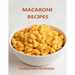 Macaroni Recipes: 30 different recipes, with cheese, salad, with crab, casserole, soup, wirh cauliflower, wirh tuna