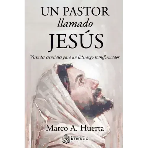 Un Pastor Llamado Jesus: Virtudes Esenciales para un Liderazgo Transformador