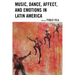 Music, Dance, Affect, and Emotions in Latin America