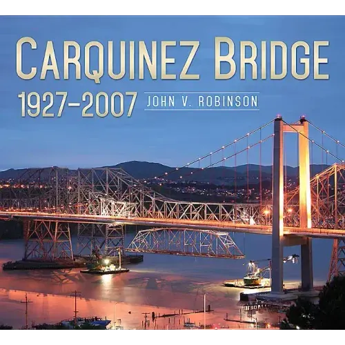 Carquinez Bridge: 1927-2007