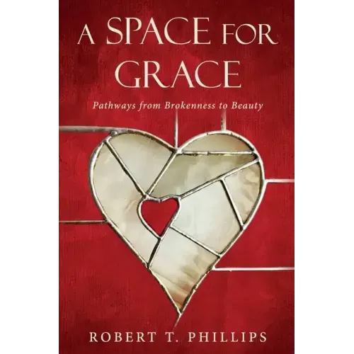 A Space for Grace: Pathways from Brokenness to Beauty