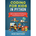 Coding for Kids in Python: Python Programming Projects for Kids and Beginners to Get Started Programming Fun Games