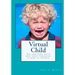 Virtual Child: The terrifying truth about what technology is doing to children