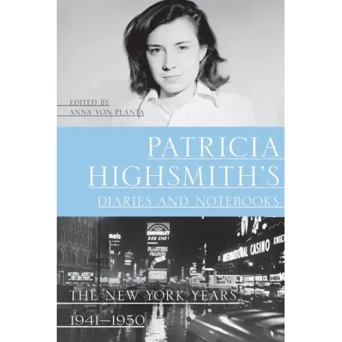Patricia Highsmith's Diaries and Notebooks: The New York Years, 1941-1950