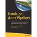 Hands-On Azure Pipelines: Understanding Continuous Integration and Deployment in Azure Devops