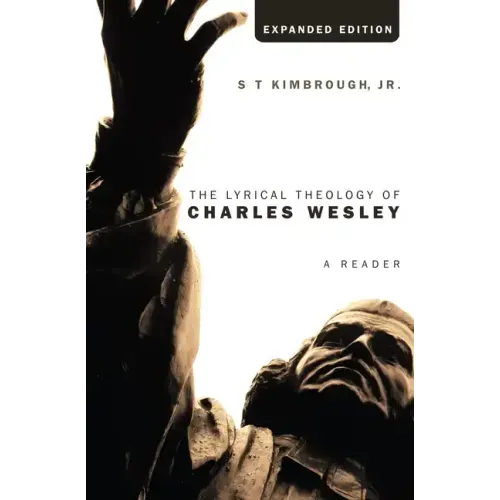 The Lyrical Theology of Charles Wesley, Expanded Edition