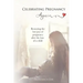 Celebrating Pregnancy Again: Restoring the lost joys of pregnancy after the loss of a child