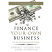 Finance Your Own Business: Get on the Financing Fast Track