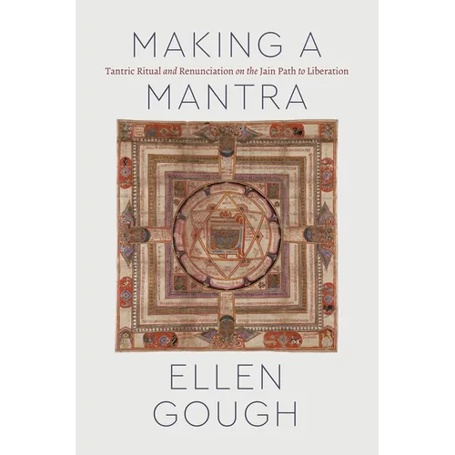 Making a Mantra: Tantric Ritual and Renunciation on the Jain Path to Liberation