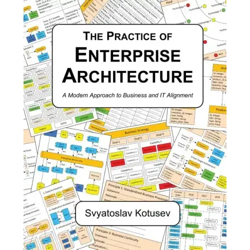 The Practice of Enterprise Architecture: A Modern Approach to Business and IT Alignment